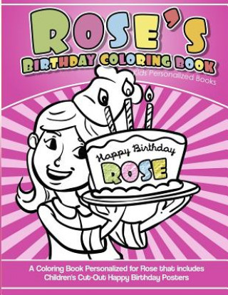 Könyv Rose's Birthday Coloring Book Kids Personalized Books: A Coloring Book Personalized for Rose that includes Children's Cut Out Happy Birthday Posters Yolie Davis
