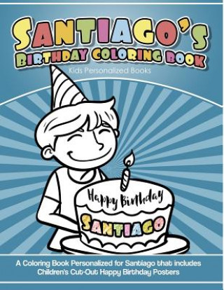 Carte Santiago's Birthday Coloring Book Kids Personalized Books: A Coloring Book Personalized for Santiago that includes Children's Cut Out Happy Birthday P Yolie Davis