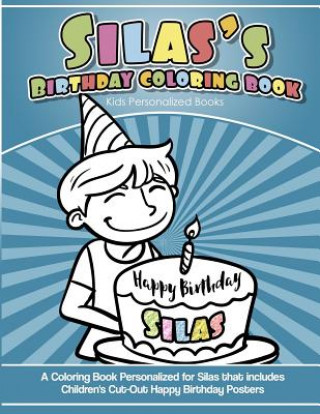 Kniha Silas' Birthday Coloring Book Kids Personalized Books: A Coloring Book Personalized for Silas that includes Children's Cut Out Happy Birthday Posters Yolie Davis