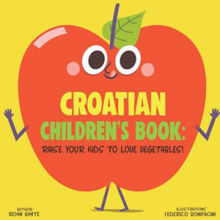 Carte Croatian Children's Book: Raise Your Kids to Love Vegetables! Roan White