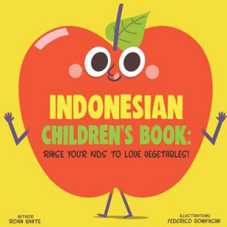 Knjiga Indonesian Children's Book: Raise Your Kids to Love Vegetables! Roan White