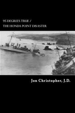 Kniha 95 Degrees True: The U.S. Navy's Greatest Peacetime Disaster Jon Christopher