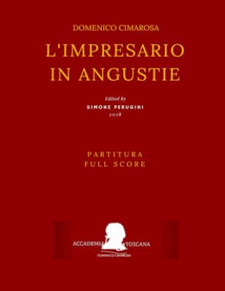 Carte Cimarosa: L'impresario in angustie (Full score - Partitura): (1786, original Naples version) Domenico Cimarosa