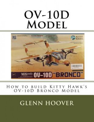 Könyv Ov-10d Model: How to Build Kitty Hawk's Ov-10d Bronco Model Glenn Hoover