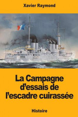 Könyv La Campagne d'essais de l'escadre cuirassée Xavier Raymond
