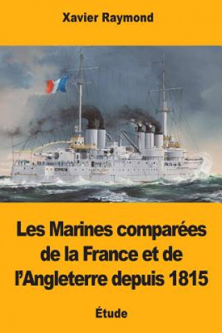 Carte Les Marines comparées de la France et de l'Angleterre depuis 1815 Xavier Raymond