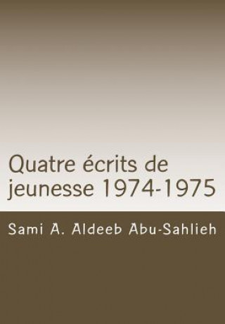 Kniha Quatre Écrits de Jeunesse 1974-1975: Les Deux Pactes Et Le Droit Des Peuples ? Disposer d'Eux-M?mes. Qualification Juridique Des Guerres de Libération Sami a Aldeeb Abu-Sahlieh