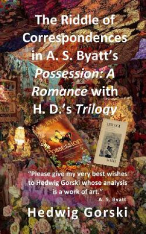 Carte The Riddle of Correspondences in A. S. Byatt's Possession: A Romance with H. D.'s Trilogy Dr Hedwig Irene Gorski