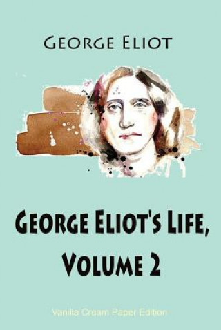 Книга George Eliot's Life, Volume 2 George Eliot