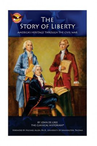 Βιβλίο The Story of Liberty: America's Ancient Heritage through the Civil War John De Gree