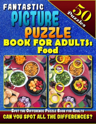 Kniha Fantastic Picture Puzzle Books for Adults: Food. Spot the Difference Puzzle Books for Adults: 50 Puzzles. 8.5" x11". What's Different Activity Book fo Daniela Blakelock