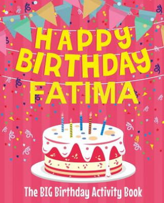 Livre Happy Birthday Fatima - The Big Birthday Activity Book: Personalized Children's Activity Book Birthdaydr