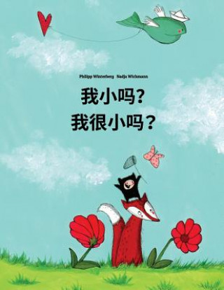 Книга Wo Xiao Ma? Wo Hen Xiao Ma?: Chinese/Mandarin Chinese [simplified]-Shanghainese/Hu/Wu Chinese: Children's Picture Book (Bilingual Edition) Philipp Winterberg