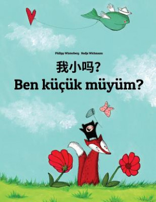 Kniha Wo Xiao Ma? Ben Küçük Müyüm?: Chinese/Mandarin Chinese [simplified]-Turkish: Children's Picture Book (Bilingual Edition) Philipp Winterberg