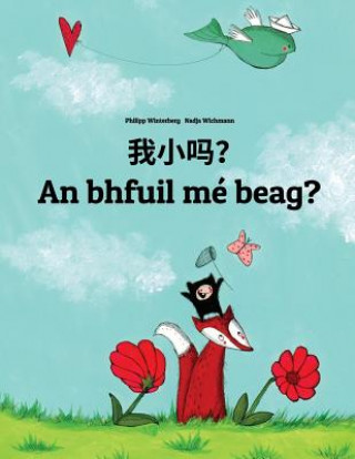 Kniha Wo Xiao Ma? an Bhfuil Mé Beag?: Chinese/Mandarin Chinese [simplified]-Irish Gaelic (Gaeilge): Children's Picture Book (Bilingual Edition) Philipp Winterberg