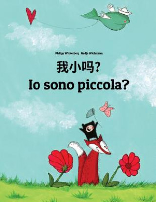 Kniha Wo Xiao Ma? IO Sono Piccola?: Chinese/Mandarin Chinese [simplified]-Italian (Italiano): Children's Picture Book (Bilingual Edition) Philipp Winterberg