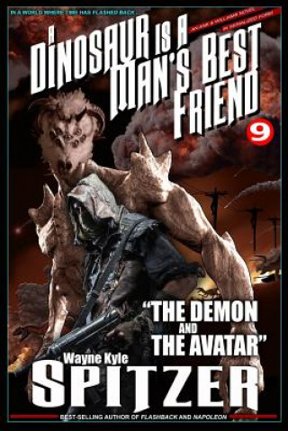 Книга A Dinosaur Is a Man's Best Friend 9: "the Demon and the Avatar" Wayne Kyle Spitzer