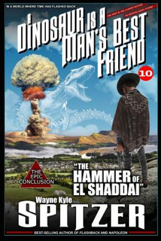 Könyv A Dinosaur Is a Man's Best Friend 10: "the Hammer of El Shaddai" Wayne Kyle Spitzer