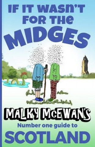 Kniha If it Wasn't for the Midges: Malky McEwan's Number One Guide to SCOTLAND Malky McEwan