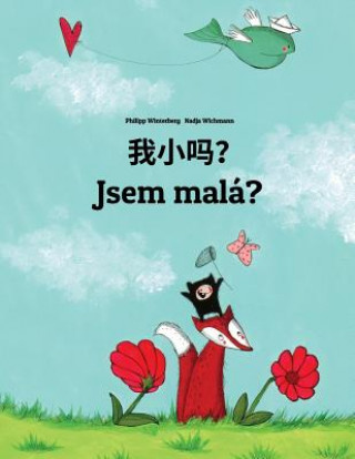 Carte Wo Xiao Ma? Jsem Malá?: Chinese [simplified]/Mandarin Chinese-Czech: Children's Picture Book (Bilingual Edition) Philipp Winterberg