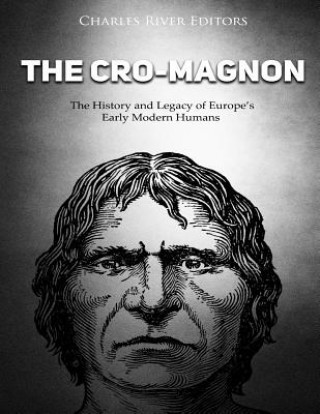 Książka The Cro-Magnon: The History and Legacy of Europe's Early Modern Humans Charles River Editors