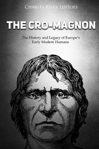 Książka The Cro-Magnon: The History and Legacy of Europe's Early Modern Humans Charles River Editors