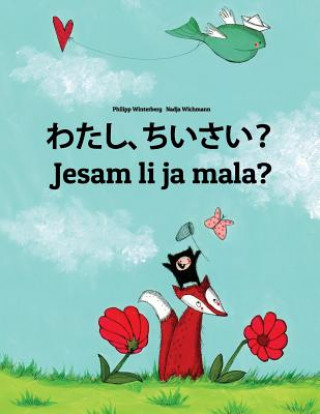 Kniha Watashi, Chisai? Jesam Li Ja Mala?: Japanese [hirigana and Romaji]-Croatian: Children's Picture Book (Bilingual Edition) Philipp Winterberg