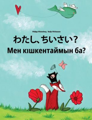 Kniha Watashi, Chiisai? Men Kiskentaymin Ba?: Japanese [hirigana and Romaji]-Kazakh: Children's Picture Book (Bilingual Edition) Philipp Winterberg