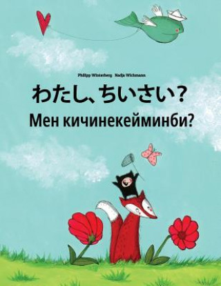 Kniha Watashi, Chiisai? Men Kicinekeyminbi?: Japanese [hirigana and Romaji]-Kyrgyz: Children's Picture Book (Bilingual Edition) Philipp Winterberg