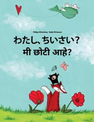 Książka Watashi, Chiisai? Mi Choti Ahe?: Japanese [hirigana and Romaji]-Marathi: Children's Picture Book (Bilingual Edition) Philipp Winterberg