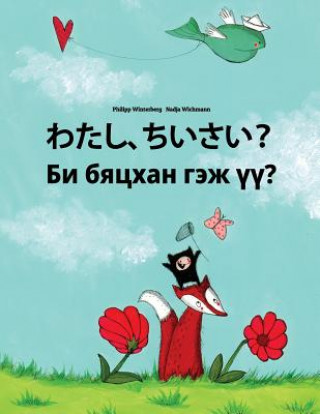 Carte Watashi, Chiisai? Bi Byatskhan Gej Üü?: Japanese [hirigana and Romaji]-Mongolian: Children's Picture Book (Bilingual Edition) Philipp Winterberg