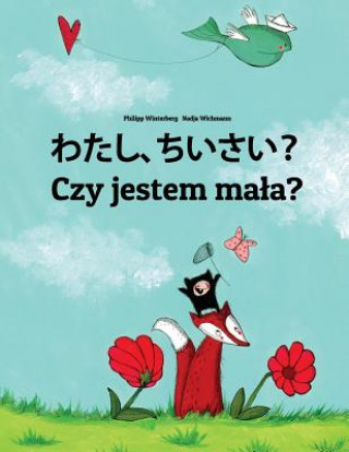 Kniha Watashi, Chiisai? Czy Jestem Mala?: Japanese [hirigana and Romaji]-Polish: Children's Picture Book (Bilingual Edition) Philipp Winterberg
