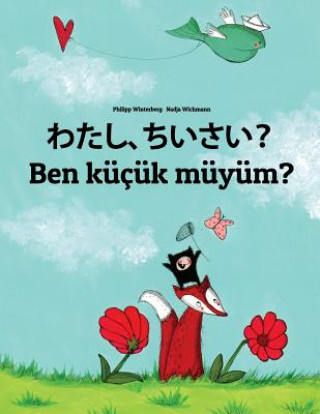 Kniha Watashi, Chiisai? Ben Küçük Müyüm?: Japanese [hirigana and Romaji]-Turkish: Children's Picture Book (Bilingual Edition) Philipp Winterberg