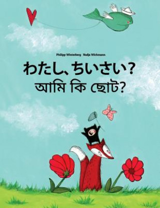 Könyv Watashi, Chiisai? Ami KI Chota?: Japanese [hirigana and Romaji]-Bengali: Children's Picture Book (Bilingual Edition) Philipp Winterberg