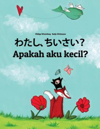 Книга Watashi, Chiisai? Apakah Aku Kecil?: Japanese [hirigana and Romaji]-Indonesian (Bahasa Indonesia): Children's Picture Book (Bilingual Edition) Philipp Winterberg