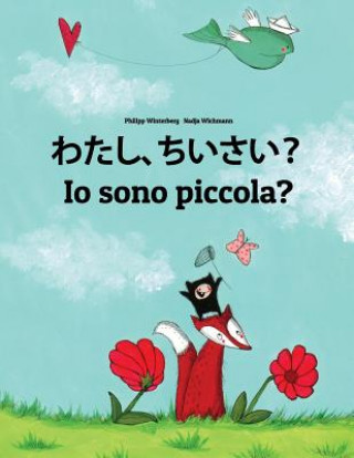Carte Watashi, Chiisai? IO Sono Piccola?: Japanese [hirigana and Romaji]-Italian (Italiano): Children's Picture Book (Bilingual Edition) Philipp Winterberg
