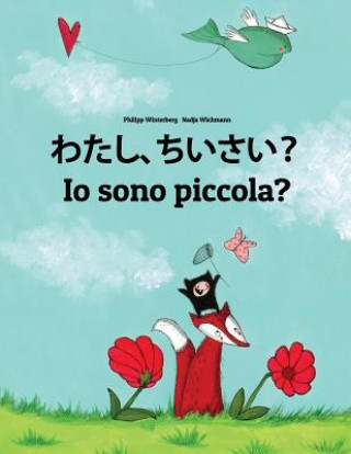 Kniha Watashi, Chiisai? IO Sono Piccola?: Japanese [hirigana and Romaji]-Italian (Italiano): Children's Picture Book (Bilingual Edition) Philipp Winterberg