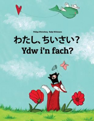 Carte Watashi, Chiisai? Ydw I'n Fach?: Japanese [hirigana and Romaji]-Welsh (Cymraeg/Y Gymraeg): Children's Picture Book (Bilingual Edition) Philipp Winterberg