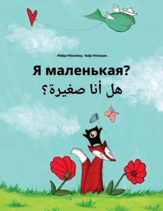 Kniha YA Malen'kaya? Hl Ana Sghyrh?: Russian-Arabic: Children's Picture Book (Bilingual Edition) Philipp Winterberg