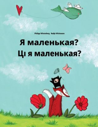 Kniha YA Malen'kaya? CI Ja Malienkaja?: Russian-Belarusian: Children's Picture Book (Bilingual Edition) Philipp Winterberg