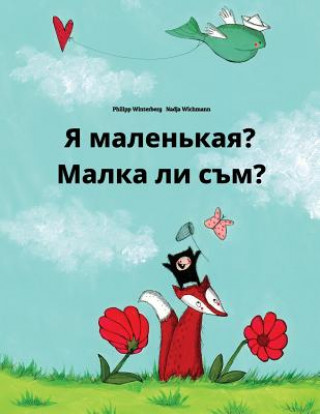 Kniha YA Malen'kaya? Malka Li Sam?: Russian-Bulgarian: Children's Picture Book (Bilingual Edition) Philipp Winterberg