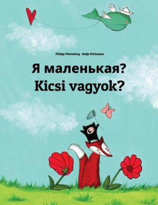 Kniha YA Malen'kaya? Kicsi Vagyok?: Russian-Hungarian (Magyar): Children's Picture Book (Bilingual Edition) Philipp Winterberg
