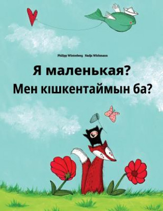 Kniha YA Malen'kaya? Men Kiskentaymin Ba?: Russian-Kazakh: Children's Picture Book (Bilingual Edition) Philipp Winterberg