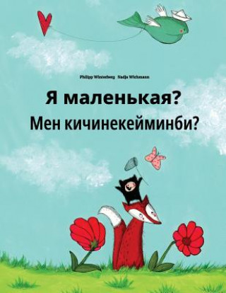 Kniha YA Malen'kaya? Men Kicinekeyminbi?: Russian-Kyrgyz: Children's Picture Book (Bilingual Edition) Philipp Winterberg