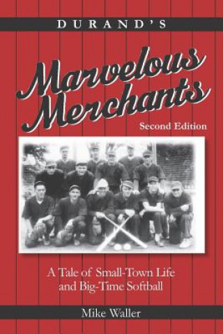 Książka Durand's Marvelous Merchants: A Tale of Small-Town Life and Big-Time Softball Michael E Waller