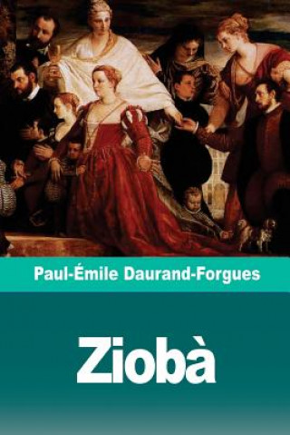 Kniha Ziob?: Archives d'une famille vénitienne Paul-Emile Daurand-Forgues