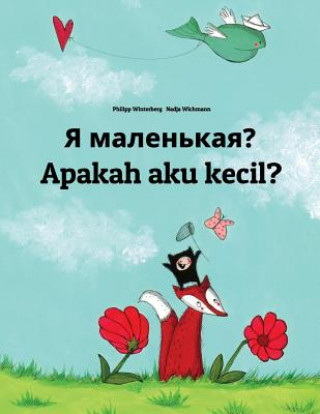 Kniha YA Malen'kaya? Apakah Aku Kecil?: Russian-Indonesian (Bahasa Indonesia): Children's Picture Book (Bilingual Edition) Philipp Winterberg