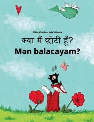 Kniha Kya Maim Choti Hum? Men Balacayam?: Hindi-Azerbaijani: Children's Picture Book (Bilingual Edition) Philipp Winterberg