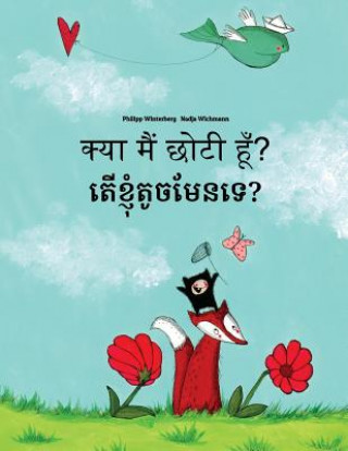 Kniha Kya Maim Choti Hum? Ter Khnhom Touch Men Te?: Hindi-Khmer: Children's Picture Book (Bilingual Edition) Philipp Winterberg