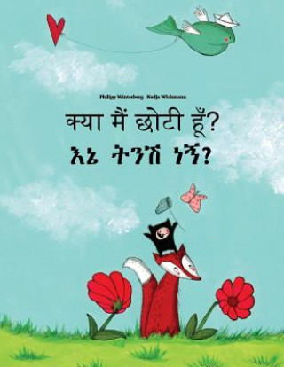 Kniha Kya Maim Choti Hum? Ene Tenese Nane?: Hindi-Amharic: Children's Picture Book (Bilingual Edition) Philipp Winterberg